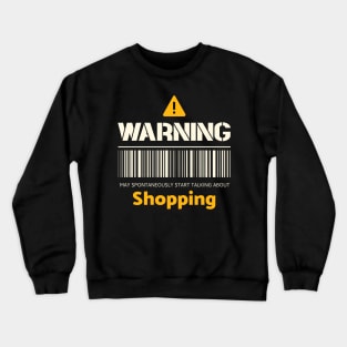 Warning may spontaneously start talking about shopping Crewneck Sweatshirt